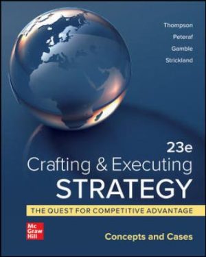 Solution Manual for Crafting and Executing Strategy: The Quest for Competitive Advantage: Concepts and Cases 23rd Edition Thompson