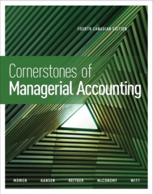 Solution Manual for Cornerstones of Managerial Accounting 4th Canadian Edition Mowen