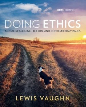 Test Bank for Doing Ethics Moral Reasoning Theory and Contemporary Issues 6th Edition Vaughn